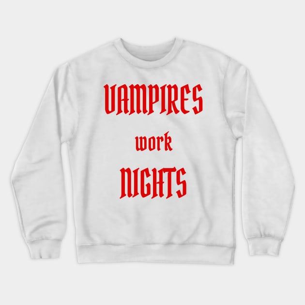 Vampires work Nights Crewneck Sweatshirt by PlanetMonkey